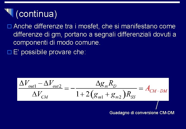 (continua) o Anche differenze tra i mosfet, che si manifestano come differenze di gm,