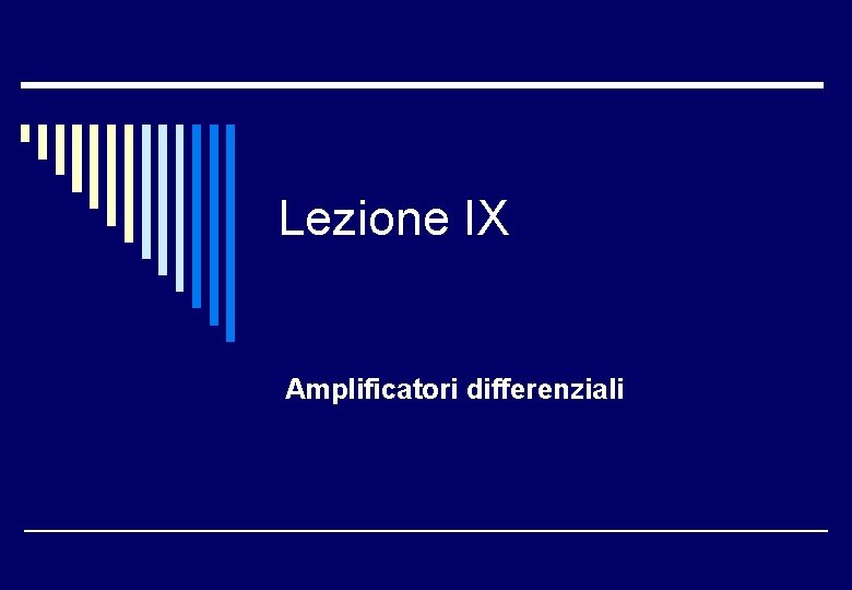 Lezione IX Amplificatori differenziali 