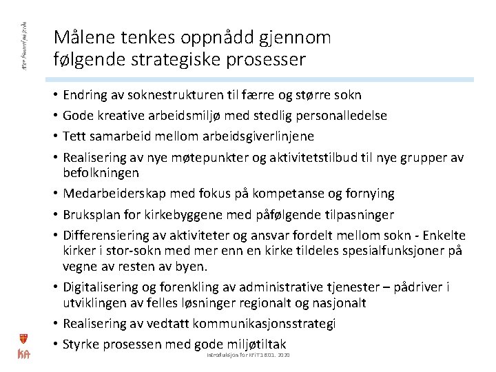 Målene tenkes oppnådd gjennom følgende strategiske prosesser • Endring av soknestrukturen til færre og