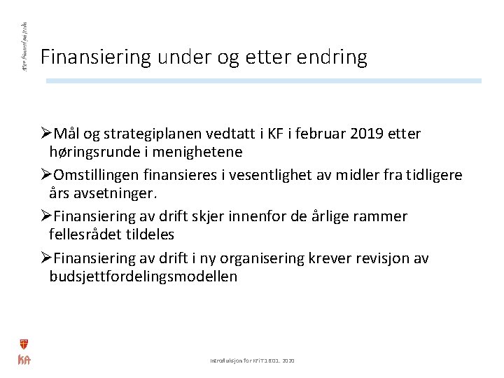 Finansiering under og etter endring ØMål og strategiplanen vedtatt i KF i februar 2019