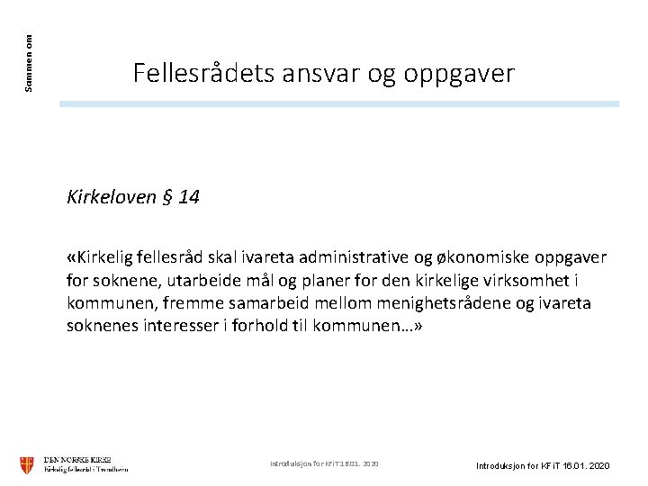 Sammen om Fellesrådets ansvar og oppgaver Kirkeloven § 14 «Kirkelig fellesråd skal ivareta administrative