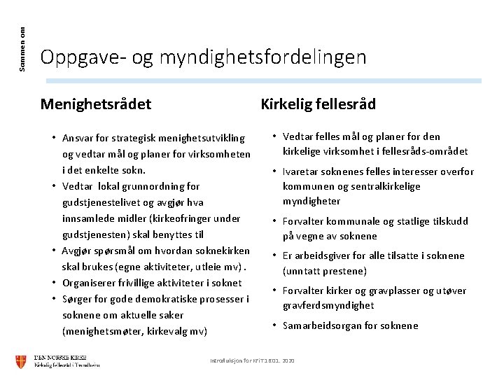 Sammen om Oppgave- og myndighetsfordelingen Menighetsrådet Kirkelig fellesråd • Ansvar for strategisk menighetsutvikling og