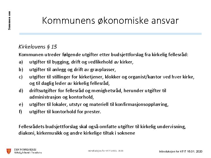 Sammen om Kommunens økonomiske ansvar Kirkelovens § 15 Kommunen utreder følgende utgifter etter budsjettforslag