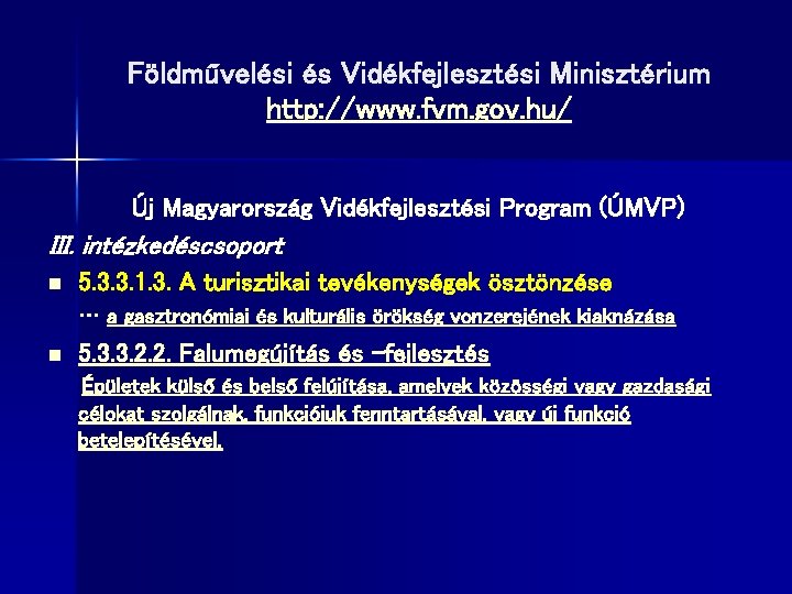 Földművelési és Vidékfejlesztési Minisztérium http: //www. fvm. gov. hu/ Új Magyarország Vidékfejlesztési Program (ÚMVP)