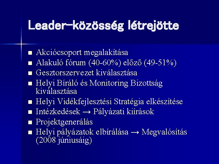 Leader-közösség létrejötte n n n n Akciócsoport megalakítása Alakuló fórum (40 -60%) előző (49