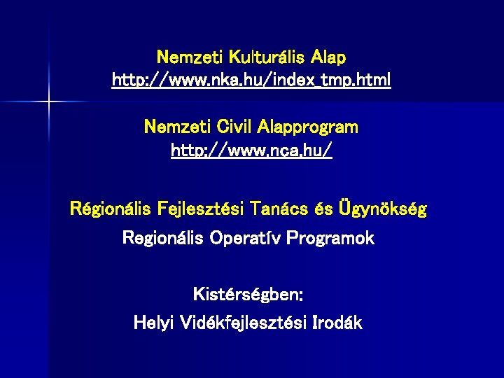 Nemzeti Kulturális Alap http: //www. nka. hu/index_tmp. html Nemzeti Civil Alapprogram http: //www. nca.