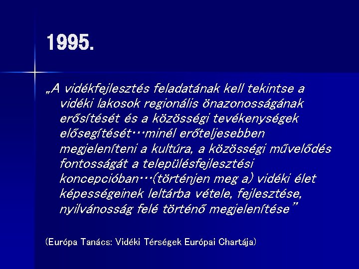 1995. „A vidékfejlesztés feladatának kell tekintse a vidéki lakosok regionális önazonosságának erősítését és a