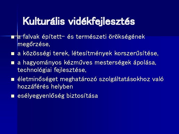 Kulturális vidékfejlesztés n n n a falvak épített- és természeti örökségének megőrzése, a közösségi