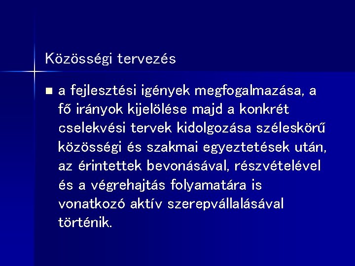 Közösségi tervezés n a fejlesztési igények megfogalmazása, a fő irányok kijelölése majd a konkrét