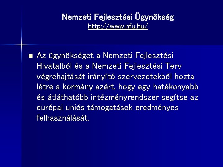 Nemzeti Fejlesztési Ügynökség http: //www. nfu. hu/ n Az ügynökséget a Nemzeti Fejlesztési Hivatalból