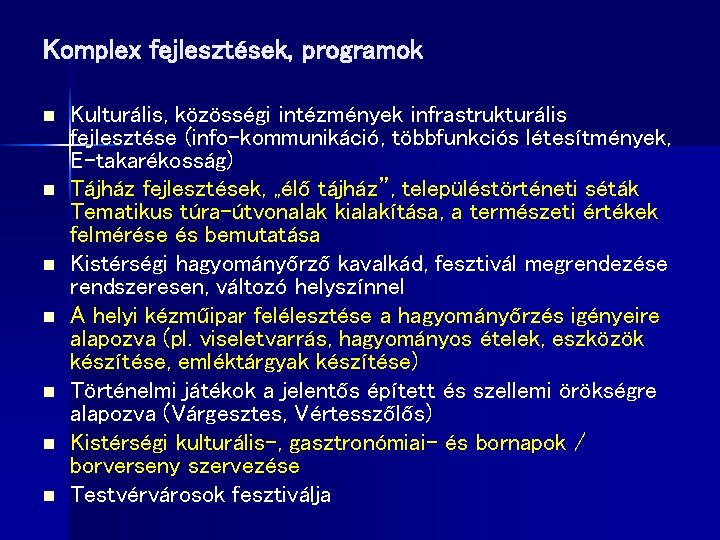 Komplex fejlesztések, programok n n n n Kulturális, közösségi intézmények infrastrukturális fejlesztése (info-kommunikáció, többfunkciós