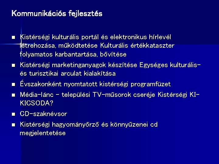 Kommunikációs fejlesztés n n n Kistérségi kulturális portál és elektronikus hírlevél létrehozása, működtetése Kulturális