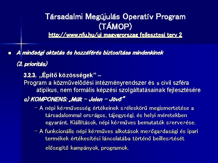 Társadalmi Megújulás Operatív Program (TÁMOP) http: //www. nfu. hu/uj_magyarorszag_fejlesztesi_terv_2 n A minőségi oktatás és