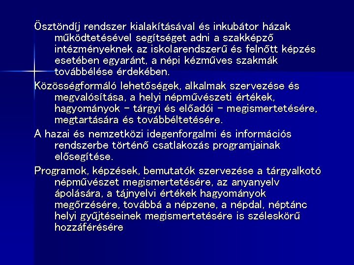 Ösztöndíj rendszer kialakításával és inkubátor házak működtetésével segítséget adni a szakképző intézményeknek az iskolarendszerű