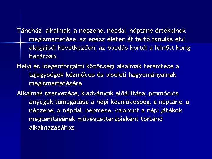 Táncházi alkalmak, a népzene, népdal, néptánc értékeinek megismertetése, az egész életen át tartó tanulás