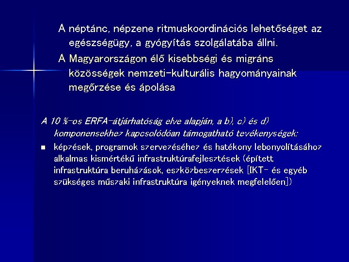 A néptánc, népzene ritmuskoordinációs lehetőséget az egészségügy, a gyógyítás szolgálatába állni. A Magyarországon élő