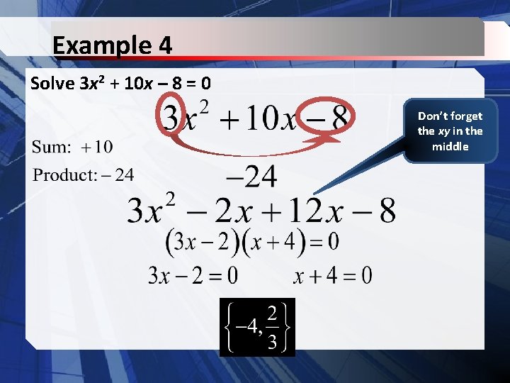 Example 4 Solve 3 x 2 + 10 x – 8 = 0 Don’t