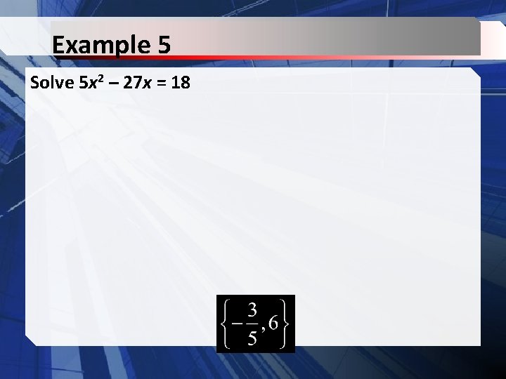 Example 5 Solve 5 x 2 – 27 x = 18 