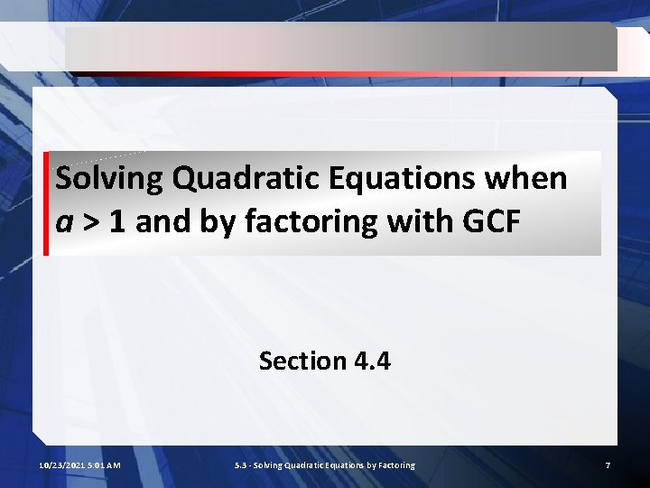 Solving Quadratic Equations when a > 1 and by factoring with GCF Section 4.