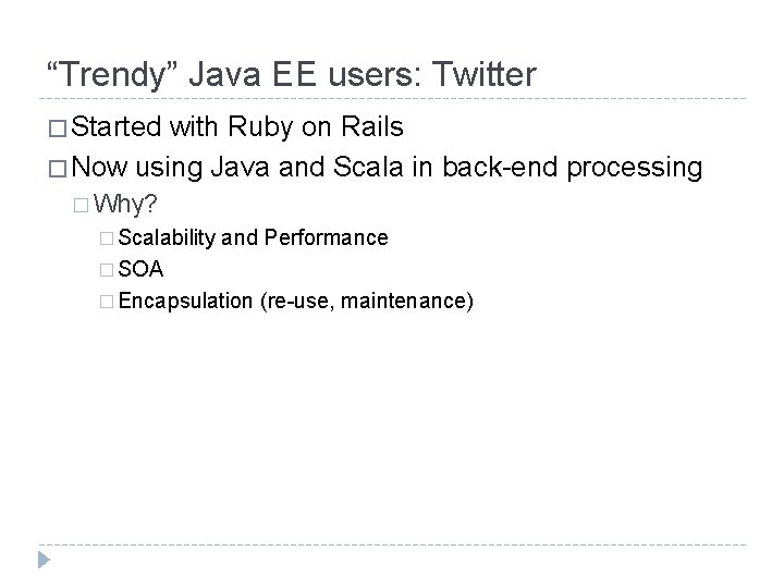 “Trendy” Java EE users: Twitter � Started with Ruby on Rails � Now using “Trendy” Java EE users: Twitter � Started with Ruby on Rails � Now using