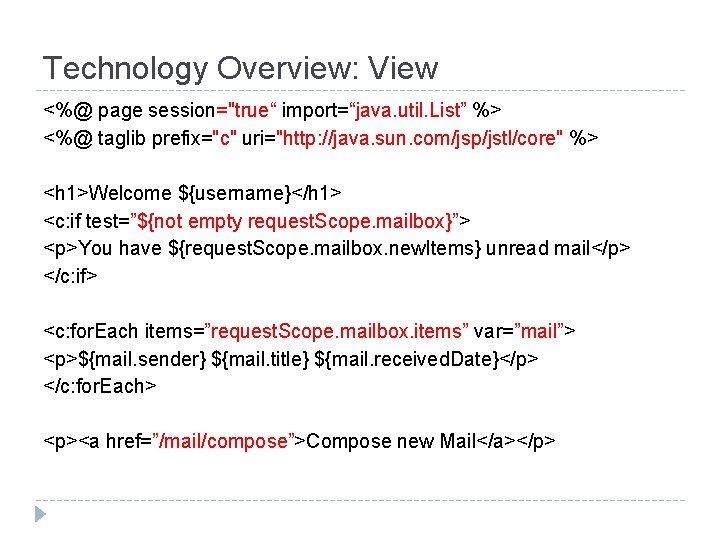 Technology Overview: View <%@ page session="true“ import=“java. util. List” %> <%@ taglib prefix="c" uri="http: Technology Overview: View <%@ page session="true“ import=“java. util. List” %> <%@ taglib prefix="c" uri="http: