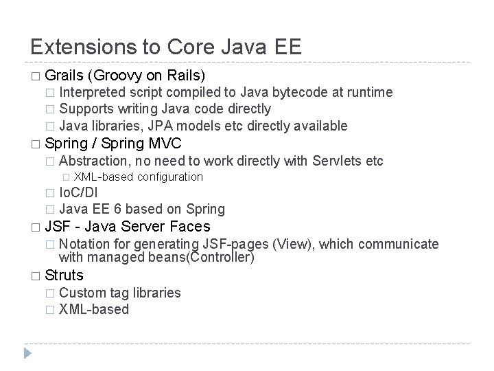 Extensions to Core Java EE � Grails (Groovy on Rails) Interpreted script compiled to Extensions to Core Java EE � Grails (Groovy on Rails) Interpreted script compiled to