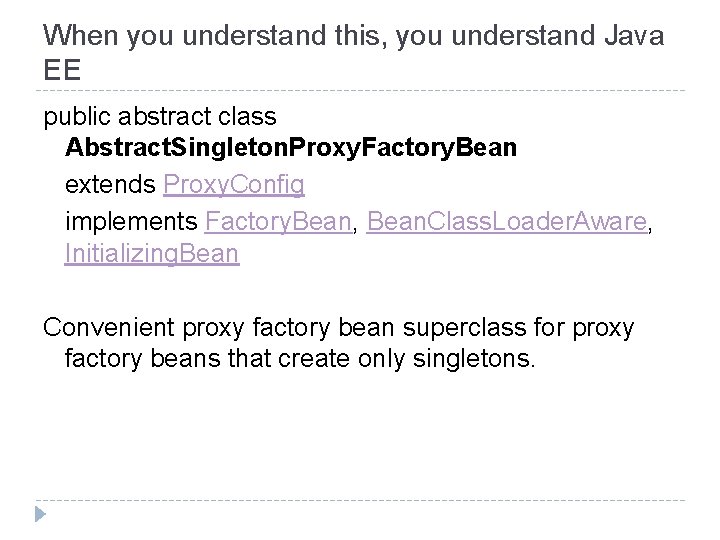 When you understand this, you understand Java EE public abstract class Abstract. Singleton. Proxy. When you understand this, you understand Java EE public abstract class Abstract. Singleton. Proxy.