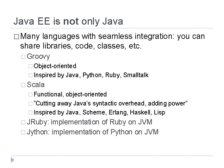 Java EE is not only Java � Many languages with seamless integration: you can Java EE is not only Java � Many languages with seamless integration: you can