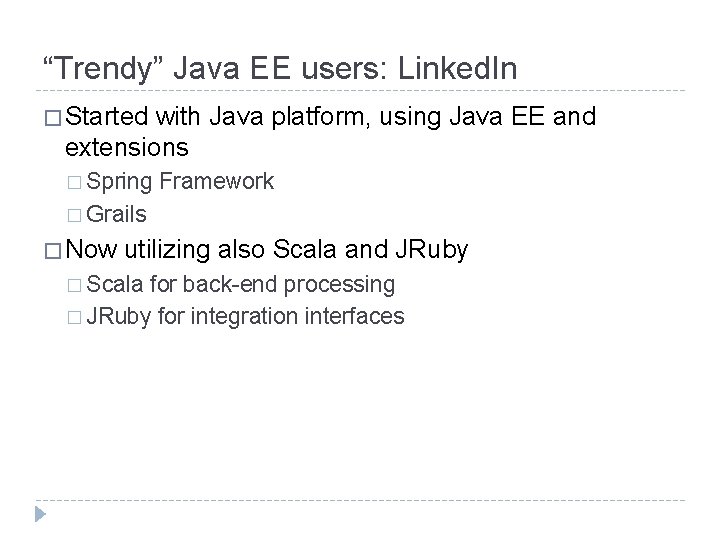 “Trendy” Java EE users: Linked. In � Started with Java platform, using Java EE “Trendy” Java EE users: Linked. In � Started with Java platform, using Java EE