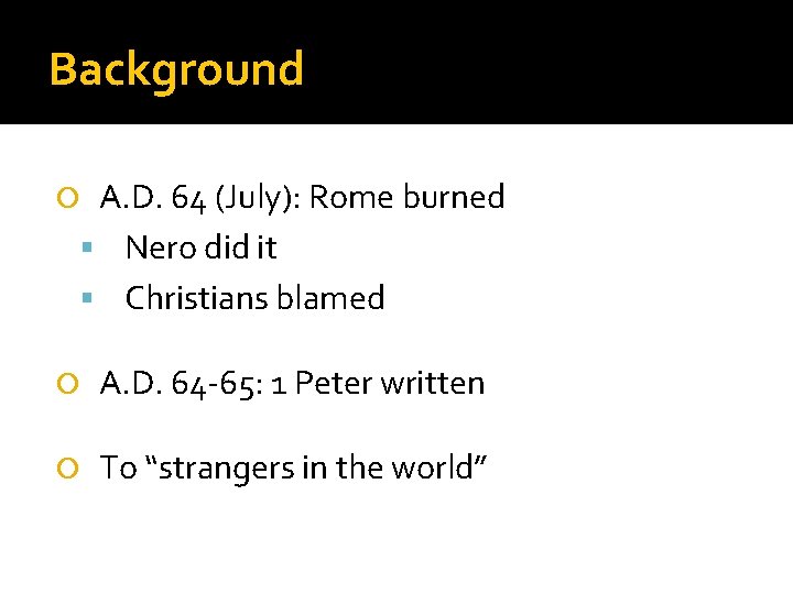 Background A. D. 64 (July): Rome burned Nero did it Christians blamed A. D.