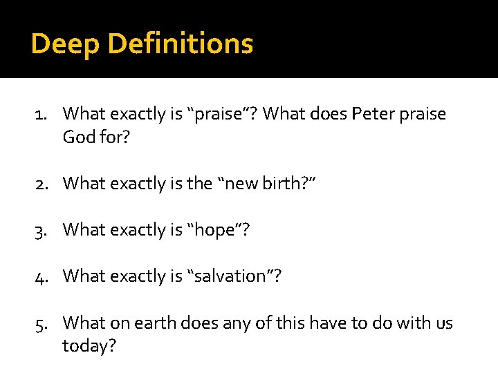 Deep Definitions 1. What exactly is “praise”? What does Peter praise God for? 2.