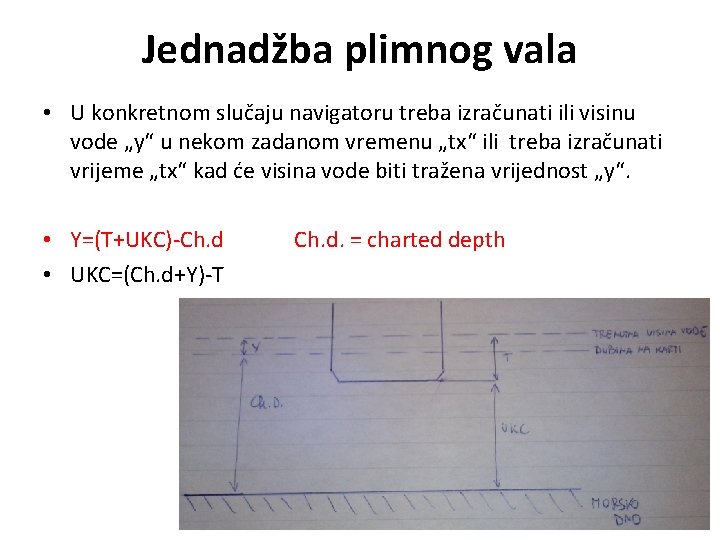 Jednadžba plimnog vala • U konkretnom slučaju navigatoru treba izračunati ili visinu vode „y“