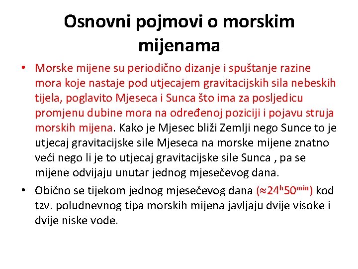 Osnovni pojmovi o morskim mijenama • Morske mijene su periodično dizanje i spuštanje razine