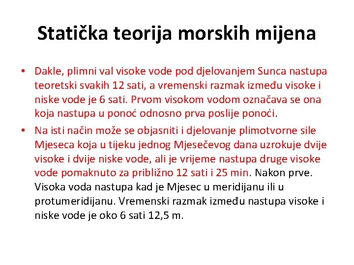Statička teorija morskih mijena • Dakle, plimni val visoke vode pod djelovanjem Sunca nastupa Statička teorija morskih mijena • Dakle, plimni val visoke vode pod djelovanjem Sunca nastupa