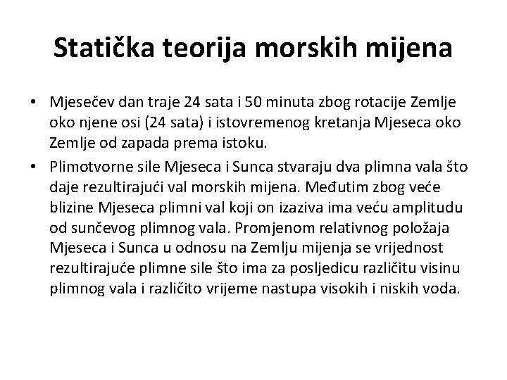 Statička teorija morskih mijena • Mjesečev dan traje 24 sata i 50 minuta zbog