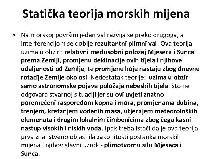 Statička teorija morskih mijena • Na morskoj površini jedan val razvija se preko drugoga,