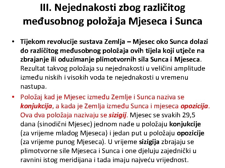 III. Nejednakosti zbog različitog međusobnog položaja Mjeseca i Sunca • Tijekom revolucije sustava Zemlja