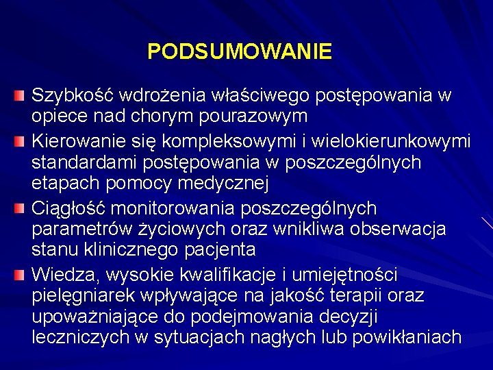 PODSUMOWANIE Szybkość wdrożenia właściwego postępowania w opiece nad chorym pourazowym Kierowanie się kompleksowymi i