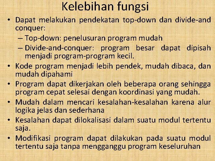 Kelebihan fungsi • Dapat melakukan pendekatan top-down dan divide-and conquer: – Top-down: penelusuran program