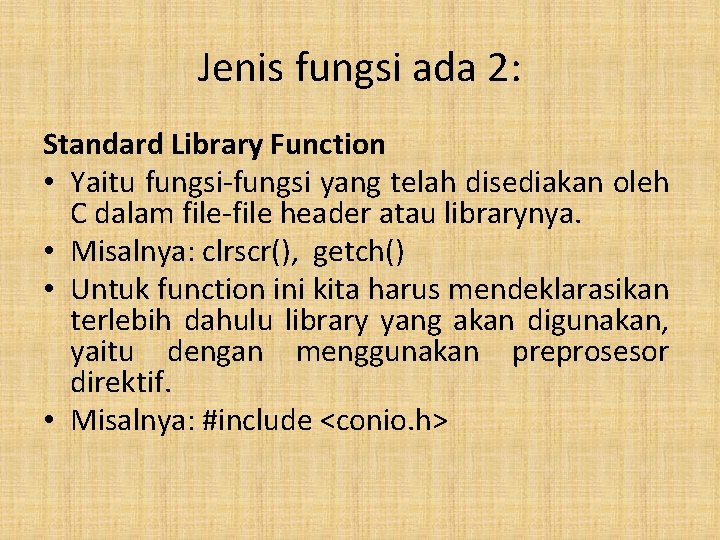 Jenis fungsi ada 2: Standard Library Function • Yaitu fungsi-fungsi yang telah disediakan oleh