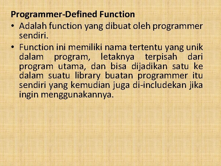 Programmer-Defined Function • Adalah function yang dibuat oleh programmer sendiri. • Function ini memiliki