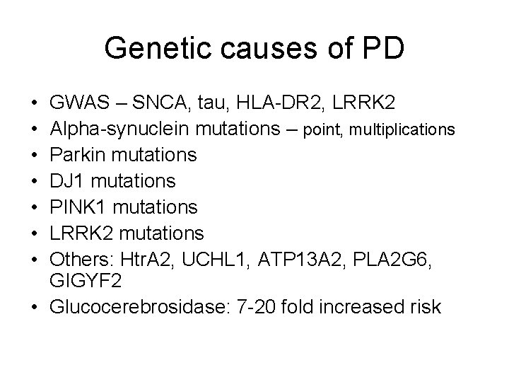 Genetic causes of PD • • GWAS – SNCA, tau, HLA-DR 2, LRRK 2