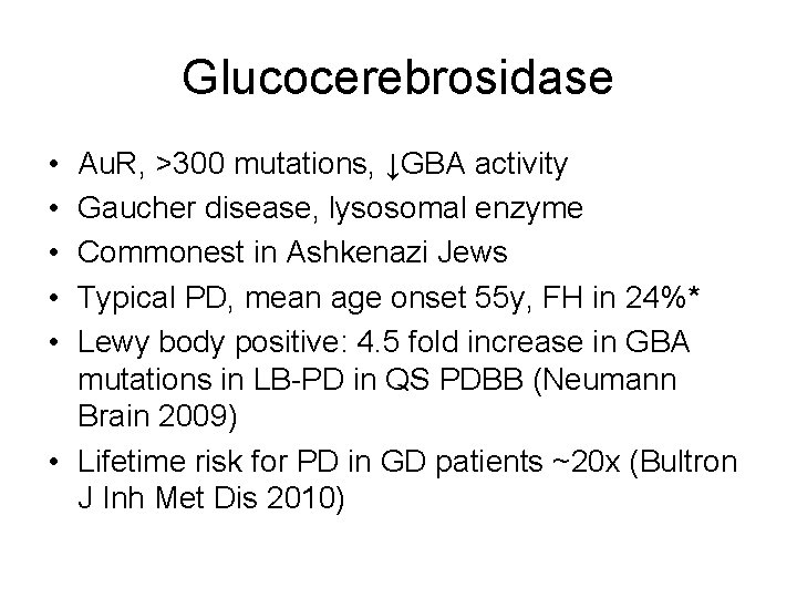 Glucocerebrosidase • • • Au. R, >300 mutations, ↓GBA activity Gaucher disease, lysosomal enzyme