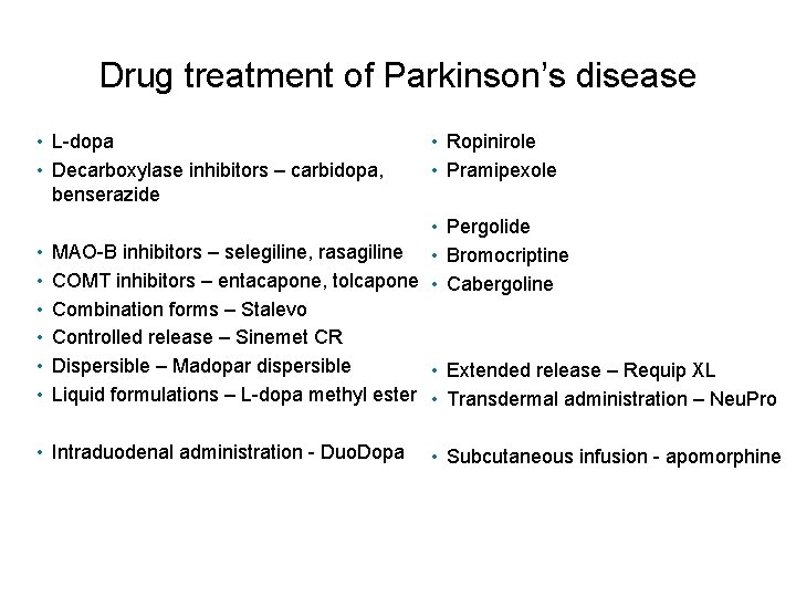 Drug treatment of Parkinson’s disease • L-dopa • Decarboxylase inhibitors – carbidopa, benserazide •