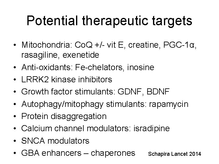 Potential therapeutic targets • Mitochondria: Co. Q +/- vit E, creatine, PGC-1α, rasagiline, exenetide