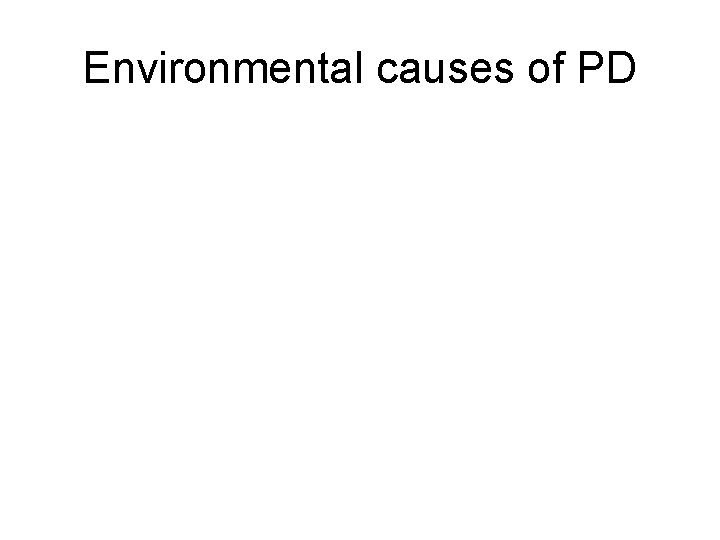 Environmental causes of PD 