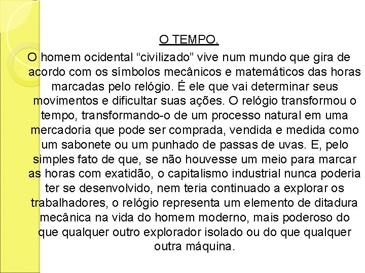 O TEMPO. O homem ocidental “civilizado” vive num mundo que gira de acordo com