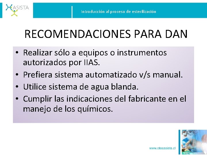Introducción al proceso de esterilización RECOMENDACIONES PARA DAN • Realizar sólo a equipos o