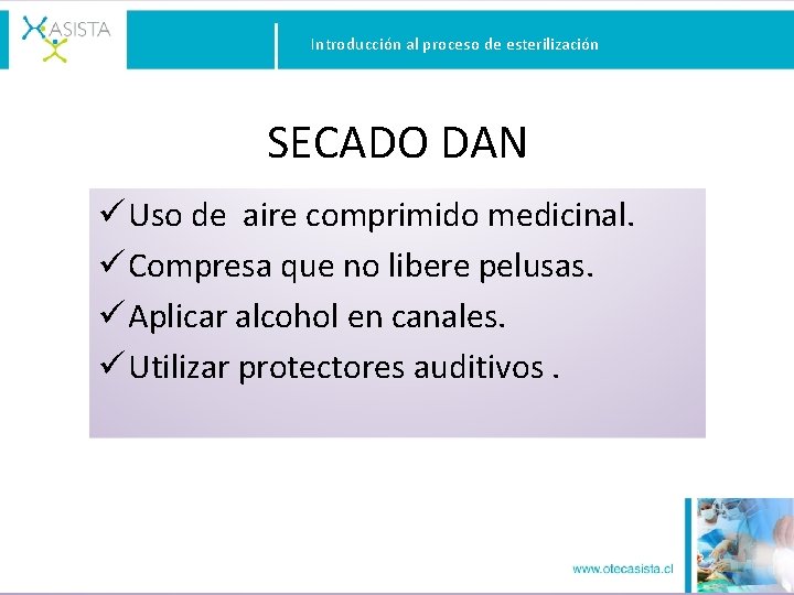 Introducción al proceso de esterilización SECADO DAN ü Uso de aire comprimido medicinal. ü