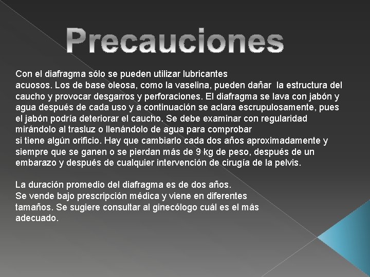 Con el diafragma sólo se pueden utilizar lubricantes acuosos. Los de base oleosa, como